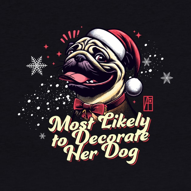 Most Likely to Decorate Her Dog - Family Christmas - Xmas by ArtProjectShop